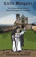 Mała Małgorzata: Niezwykłe życie błogosławionej Małgorzaty z Castello - Little Margaret: The Extraordinary Life of Blessed Margaret of Castello