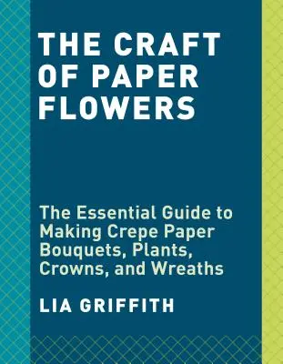 Kwiaty z bibuły: Przewodnik dla początkujących po tworzeniu i układaniu pięknych kwiatów - Crepe Paper Flowers: The Beginner's Guide to Making and Arranging Beautiful Blooms