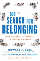 Nasze poszukiwanie przynależności: Jak nasza potrzeba łączenia się rozdziera nas na strzępy - Our Search for Belonging: How Our Need to Connect Is Tearing Us Apart