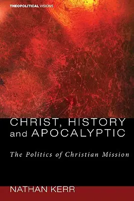 Chrystus, historia i apokaliptyka: Polityka chrześcijańskiej misji - Christ, History and Apocalyptic: The Politics of Christian Mission