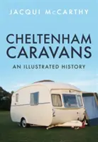 Cheltenham Caravans: Ilustrowana historia - Cheltenham Caravans: An Illustrated History