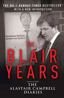 Lata Blaira - fragmenty dzienników Alastaira Campbella - Blair Years - Extracts from the Alastair Campbell Diaries