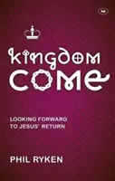 Przyjdź królestwo - patrząc w przyszłość na powrót Jezusa (Ryken Philip (autor)) - Kingdom Come - Looking Forward To Jesus' Return (Ryken Philip (Author))