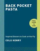 Back Pocket Pasta: Inspired Dinners to Cook on the Fly: Książka kucharska - Back Pocket Pasta: Inspired Dinners to Cook on the Fly: A Cookbook