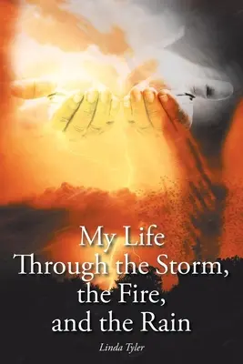 Moje życie przez burzę, ogień i deszcz - My Life Through the Storm, the Fire, and the Rain