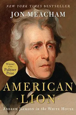 Amerykański lew: Andrew Jackson w Białym Domu - American Lion: Andrew Jackson in the White House