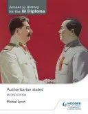 Access to History for the Ib Diploma: Państwa autorytarne, wydanie drugie - Access to History for the Ib Diploma: Authoritarian States Second Edition