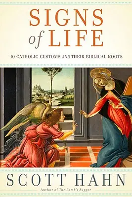 Znaki życia: 40 katolickich zwyczajów i ich biblijne korzenie - Signs of Life: 40 Catholic Customs and Their Biblical Roots