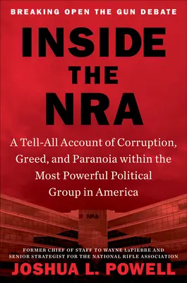 Inside the NRA: Opowieść o korupcji, chciwości i paranoi w najpotężniejszej grupie politycznej w Ameryce - Inside the NRA: A Tell-All Account of Corruption, Greed, and Paranoia Within the Most Powerful Political Group in America