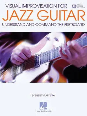 Wizualna improwizacja na gitarze jazzowej: Zrozumieć i kontrolować podstrunnicę - Visual Improvisation for Jazz Guitar: Understand and Command the Fretboard