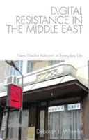 Cyfrowy opór na Bliskim Wschodzie: Aktywizm nowych mediów w życiu codziennym - Digital Resistance in the Middle East: New Media Activism in Everyday Life