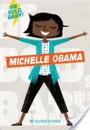 Be Bold, Baby: Michelle Obama