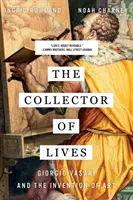 The Collector of Lives: Giorgio Vasari i wynalezienie sztuki - The Collector of Lives: Giorgio Vasari and the Invention of Art