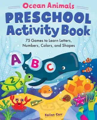 Ocean Animals Preschool Activity Book: 75 gier do nauki liter, cyfr, kolorów i kształtów - Ocean Animals Preschool Activity Book: 75 Games to Learn Letters, Numbers, Colors, and Shapes