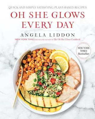 Oh She Glows Every Day: Szybkie i po prostu satysfakcjonujące przepisy roślinne: Książka kucharska - Oh She Glows Every Day: Quick and Simply Satisfying Plant-Based Recipes: A Cookbook