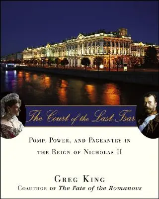 Dwór ostatniego cara: Pompa, władza i paradność za panowania Mikołaja II - The Court of the Last Tsar: Pomp, Power and Pageantry in the Reign of Nicholas II