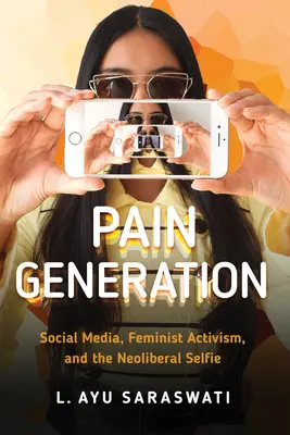 Pokolenie bólu: Media społecznościowe, feministyczny aktywizm i neoliberalne selfie - Pain Generation: Social Media, Feminist Activism, and the Neoliberal Selfie