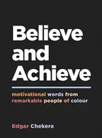 Uwierz i Osiągnij - Motywujące słowa od wybitnych kolorowych ludzi - Believe and Achieve - Motivational Words from Remarkable People of Colour