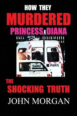 Jak zamordowano księżną Dianę: Szokująca prawda - How They Murdered Princess Diana: The Shocking Truth