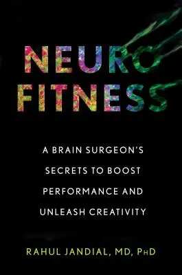 Neurofitness: Sekrety chirurga mózgu zwiększające wydajność i uwalniające kreatywność - Neurofitness: A Brain Surgeon's Secrets to Boost Performance and Unleash Creativity