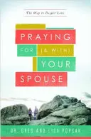 Modlitwa za (i z) małżonka: Droga do głębszej miłości - Praying for (and With) Your Spouse: The Way to Deeper Love