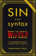 Grzech i składnia: Jak stworzyć nikczemnie dobrą prozę - Sin and Syntax: How to Craft Wicked Good Prose