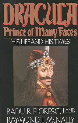 Dracula, książę o wielu twarzach: Jego życie i czasy - Dracula, Prince of Many Faces: His Life and His Times
