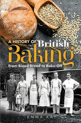 Historia brytyjskiego piekarnictwa: Od krwistego chleba do Bake-Off - A History of British Baking: From Blood Bread to Bake-Off