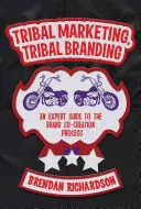 Marketing plemienny, branding plemienny: Przewodnik eksperta po procesie współtworzenia marki - Tribal Marketing, Tribal Branding: An Expert Guide to the Brand Co-Creation Process