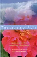 Mądre sekrety Aloha: Naucz się i żyj świętą sztuką Lomilomi - Wise Secrets of Aloha: Learn and Live the Sacred Art of Lomilomi