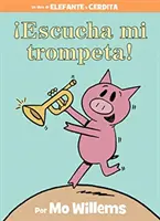 Escucha Mi Trompeta! (książka o słoniu i śwince, wydanie hiszpańskie) - Escucha Mi Trompeta! (an Elephant and Piggie Book, Spanish Edition)