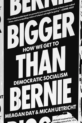 Większy niż Bernie: Jak możemy wygrać demokratyczny socjalizm w naszych czasach - Bigger Than Bernie: How We Can Win Democratic Socialism in Our Time