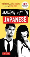 Making Out in Japanese: Rozmówki japońskie (Japanese Phrasebook) - Making Out in Japanese: A Japanese Language Phrase Book (Japanese Phrasebook)