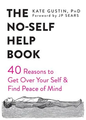 The No-Self Help Book: Czterdzieści powodów, by zapomnieć o sobie i odnaleźć spokój ducha - The No-Self Help Book: Forty Reasons to Get Over Your Self and Find Peace of Mind