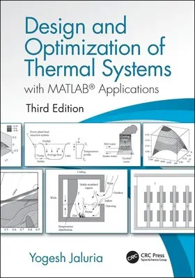 Projektowanie i optymalizacja systemów termicznych, wydanie trzecie: Z aplikacjami MATLAB - Design and Optimization of Thermal Systems, Third Edition: With MATLAB Applications