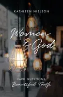 Kobiety i Bóg: Trudne pytania, piękna prawda - Women and God: Hard Questions, Beautiful Truth