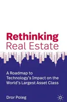 Rethinking Real Estate: Mapa drogowa wpływu technologii na największą na świecie klasę aktywów - Rethinking Real Estate: A Roadmap to Technology's Impact on the World's Largest Asset Class