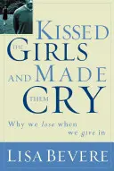 Kissed the Girls and Made Them Cry: Dlaczego kobiety przegrywają, gdy się poddają - Kissed the Girls and Made Them Cry: Why Women Lose When They Give in