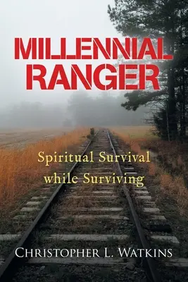 Millennial Ranger: Duchowe przetrwanie podczas przetrwania - Millennial Ranger: Spiritual Survival While Surviving