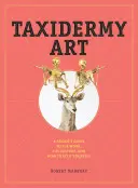 Sztuka taksydermii: Przewodnik łotra po pracy, kulturze i tym, jak zrobić to samemu - Taxidermy Art: A Rogue's Guide to the Work, the Culture, and How to Do It Yourself