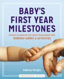 Kamienie milowe pierwszego roku życia dziecka: Promuj i świętuj rozwój swojego dziecka dzięki comiesięcznym grom i zabawom - Baby's First Year Milestones: Promote and Celebrate Your Baby's Development with Monthly Games and Activities