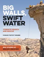 Wielkie ściany, szybkie wody: Epickie historie z poszukiwań i akcji ratunkowych w Yosemite - Big Walls, Swift Waters: Epic Stories from Yosemite Search and Rescue