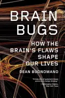Brain Bugs: Jak wady mózgu kształtują nasze życie - Brain Bugs: How the Brain's Flaws Shape Our Lives