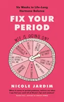 Napraw swój okres - Sześć tygodni do równowagi hormonalnej na całe życie - Fix Your Period - Six Weeks to Life-Long Hormone Balance