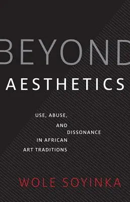 Poza estetyką: Użycie, nadużycie i dysonans w afrykańskich tradycjach artystycznych - Beyond Aesthetics: Use, Abuse, and Dissonance in African Art Traditions