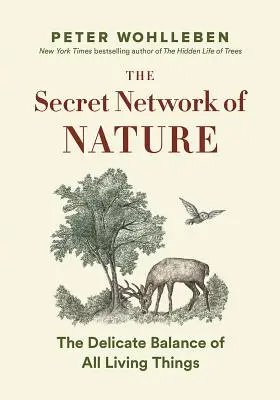 Sekretna mądrość natury: Drzewa, zwierzęta i niezwykła równowaga wszystkich żywych istot --- Historie z nauki i obserwacji - The Secret Wisdom of Nature: Trees, Animals, and the Extraordinary Balance of All Living Things --- Stories from Science and Observation