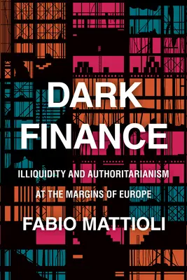 Mroczne finanse: Niepłynność finansowa i autorytaryzm na obrzeżach Europy - Dark Finance: Illiquidity and Authoritarianism at the Margins of Europe