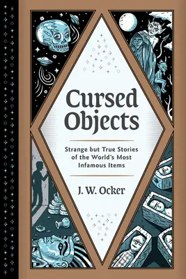 Przeklęte przedmioty: Dziwne, ale prawdziwe historie najbardziej niesławnych przedmiotów na świecie - Cursed Objects: Strange But True Stories of the World's Most Infamous Items