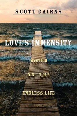 Bezmiar miłości: Mistycy o niekończącym się życiu - Love's Immensity: Mystics on the Endless Life