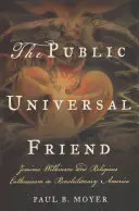 Publiczny uniwersalny przyjaciel: Jemima Wilkinson i religijny entuzjazm w rewolucyjnej Ameryce - The Public Universal Friend: Jemima Wilkinson and Religious Enthusiasm in Revolutionary America